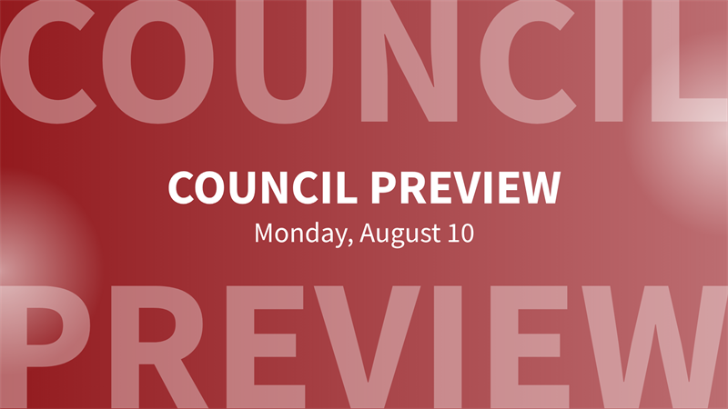 Council preview Monday, August 10
